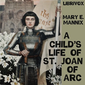 A Child's Life of St. Joan of Arc - Mary E. Mannix - Free Audio Books Online Audiobooks in English