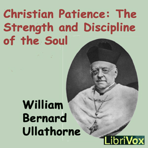 Christian Patience: The Strength and Discipline of the Soul - William Bernard Ullathorne - Free Audio Books Online Audiobooks in English