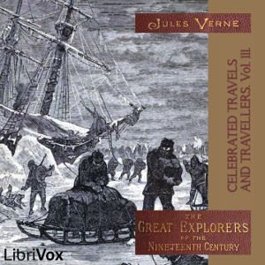 Celebrated Travels and Travellers, vol. 3 - Jules Verne - Free Audio Books Online Audiobooks in English