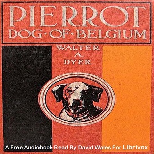 Pierrot, Dog Of Belgium - Walter Alden Dyer - Free Audio Books Online Audiobooks in English