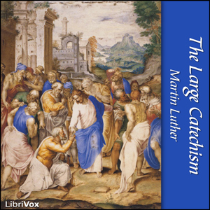 The Large Catechism - Martin Luther - Free Audio Books Online Audiobooks in English