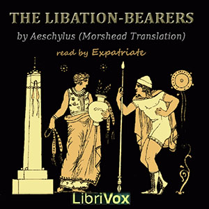 The Libation-Bearers (Morshead Translation) - Aeschylus - Free Audio Books Online Audiobooks in English