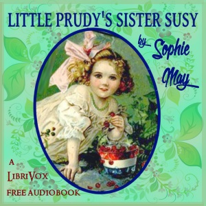 Little Prudy's Sister Susy - Rebecca Sophia Clarke - Free Audio Books Online Audiobooks in English