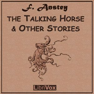 The Talking Horse And Other Stories - F. Anstey - Free Audio Books Online Audiobooks in English