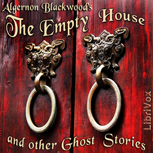The Empty House and Other Ghost Stories - Algernon Blackwood - Free Audio Books Online Audiobooks in English
