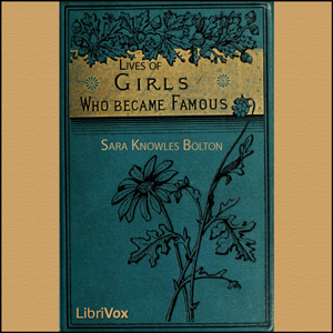 Lives of Girls Who Became Famous - Sarah Knowles Bolton - Free Audio Books Online Audiobooks in English