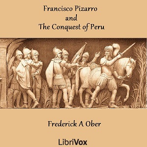 Francisco Pizarro and the Conquest of Peru - Frederick A. Ober - Free Audio Books Online Audiobooks in English