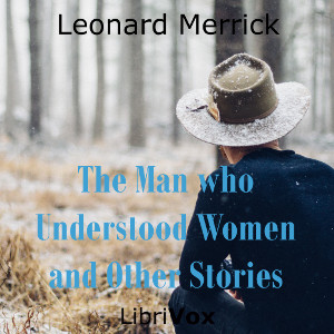 The Man who Understood Women, and Other Stories - Leonard Merrick - Free Audio Books Online Audiobooks in English