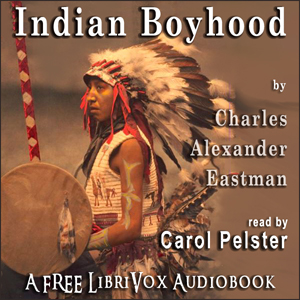 Indian Boyhood - Charles Alexander Eastman - Free Audio Books Online Audiobooks in English