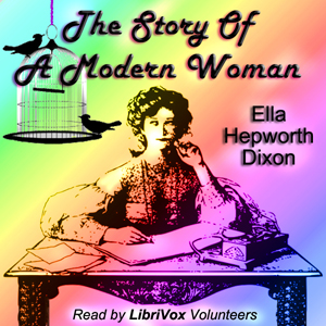 The Story Of A Modern Woman - Ella Hepworth DIXON - Free Audio Books Online Audiobooks in English