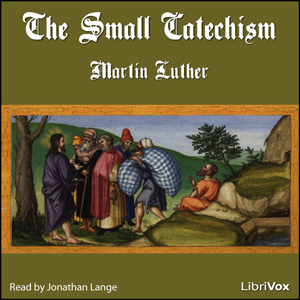 The Small Catechism - Martin Luther - Free Audio Books Online Audiobooks in English