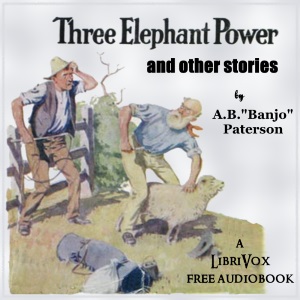 Three Elephant Power and Other Stories - Andrew Barton Paterson - Free Audio Books Online Audiobooks in English