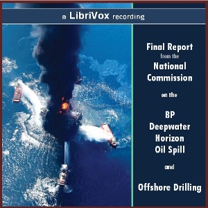 Final Report from the National Commission on the BP Deepwater Horizon Oil Spill and Offshore Drilling - National Commission on the BP Deepwater Horizon Oi - Free Audio Books Online Audiobooks in English