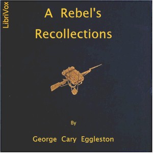 A Rebel's Recollections - George Eggleston - Free Audio Books Online Audiobooks in English