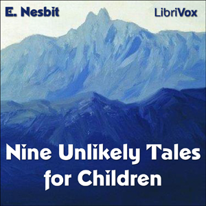 Nine Unlikely Tales - E. Nesbit - Free Audio Books Online Audiobooks in English