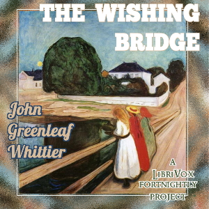 The Wishing Bridge - John Greenleaf Whittier - Free Audio Books Online Audiobooks in English