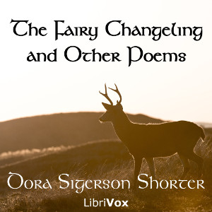 The Fairy Changeling and Other Poems - Dora Sigerson Shorter - Free Audio Books Online Audiobooks in English