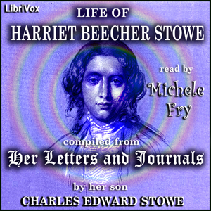 Life of Harriet Beecher Stowe, Compiled from her Letters and Journals - Charles Edward Stowe - Free Audio Books Online Audiobooks in English
