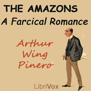 The Amazons: A Farcical Romance - Arthur Wing Pinero - Free Audio Books Online Audiobooks in English