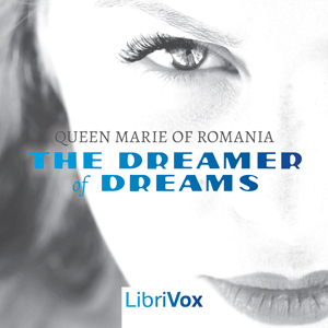 The Dreamer of Dreams - Marie of Romania ALEXANDRA VICTORIA - Free Audio Books Online Audiobooks in English