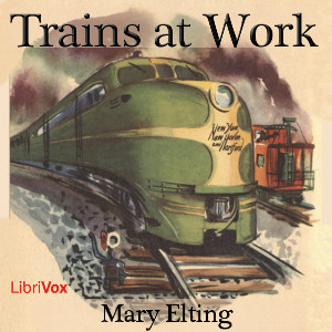 Trains at Work - Mary Elting Folsom - Free Audio Books Online Audiobooks in English