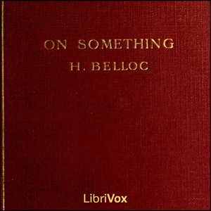 On Something - Hilaire Belloc - Free Audio Books Online Audiobooks in English