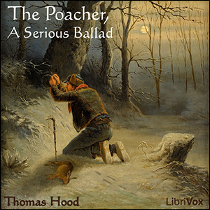 The Poacher, A Serious Ballad - Thomas Hood - Free Audio Books Online Audiobooks in English