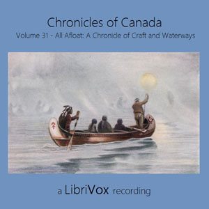 Chronicles of Canada Volume 31 - All Afloat: A Chronicle of Craft and Waterways - William Wood - Free Audio Books Online Audiobooks in English