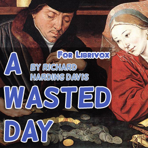 A Wasted Day - Richard Harding Davis - Free Audio Books Online Audiobooks in English