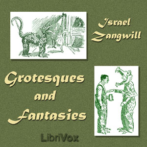 Grotesques and Fantasies - Israel Zangwill - Free Audio Books Online Audiobooks in English
