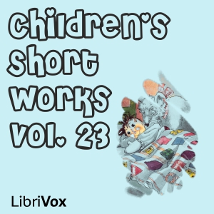 Children's Short Works, Vol. 023 - Various - Free Audio Books Online Audiobooks in English