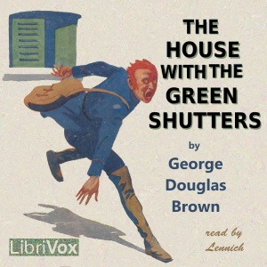 The House with the Green Shutters - George Douglas BROWN - Free Audio Books Online Audiobooks in English