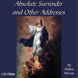 Absolute Surrender and Other Addresses - Andrew Murray - Free Audio Books Online Audiobooks in English