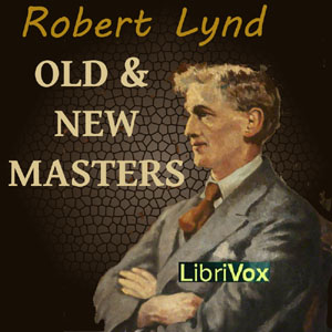Old and New Masters - Robert Lynd - Free Audio Books Online Audiobooks in English