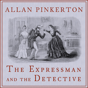The Expressman and the Detective - Allan PINKERTON - Free Audio Books Online Audiobooks in English