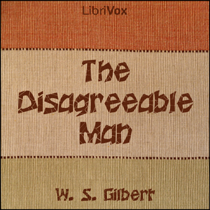 The Disagreeable Man - W. S. Gilbert - Free Audio Books Online Audiobooks in English