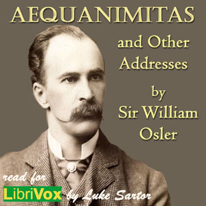 Aequanimitas and Other Addresses - Sir William  OSLER - Free Audio Books Online Audiobooks in English