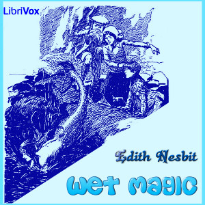 Wet Magic (version 2) - E. Nesbit - Free Audio Books Online Audiobooks in English