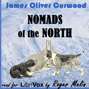 Nomads of the North - James Oliver Curwood - Free Audio Books Online Audiobooks in English