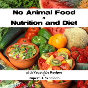 No Animal Food and Nutrition and Diet with Vegetable Recipes - Rupert H. WHELDON - Free Audio Books Online Audiobooks in English