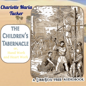 The Children's Tabernacle; Or, Hand Work and Heart Work - Charlotte Maria Tucker - Free Audio Books Online Audiobooks in English