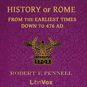 History of Rome from the Earliest times down to 476 AD - Robert F. Pennell - Free Audio Books Online Audiobooks in English