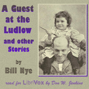 A Guest at the Ludlow and Other Stories - Bill Nye - Free Audio Books Online Audiobooks in English