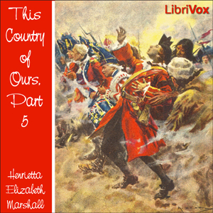 This Country of Ours, Part 5 - Henrietta Elizabeth Marshall - Free Audio Books Online Audiobooks in English