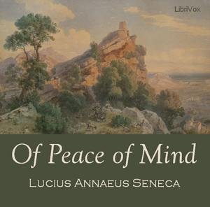 Of Peace of Mind - Lucius Annaeus SENECA - Free Audio Books Online Audiobooks in English