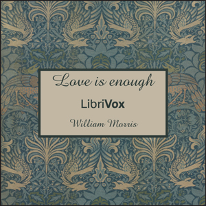 Love is enough - William Morris - Free Audio Books Online Audiobooks in English