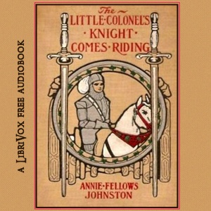 The Little Colonel's Knight Comes Riding - Annie Fellows Johnston - Free Audio Books Online Audiobooks in English