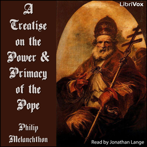A Treatise on the Power and Primacy of the Pope - Philipp MELANCHTHON - Free Audio Books Online Audiobooks in English
