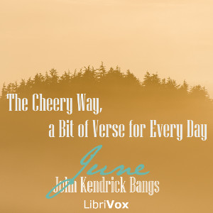 The Cheery Way, a Bit of Verse for Every Day - June - John Kendrick Bangs - Free Audio Books Online Audiobooks in English