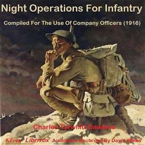 Night Operations For Infantry - Compiled For The Use Of Company Officers (1916) - Charles Tyrwhitt DAWKINS - Free Audio Books Online Audiobooks in English